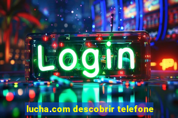 lucha.com descobrir telefone